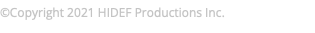 ©Copyright 2021 HIDEF Productions Inc.